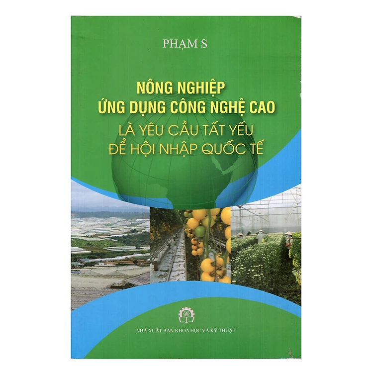 Nông Nghiệp Ứng Dụng Công Nghệ Cao Là Yêu Cầu Tất Yếu Để Hội Nhập Quốc Tế" của Phạm S.